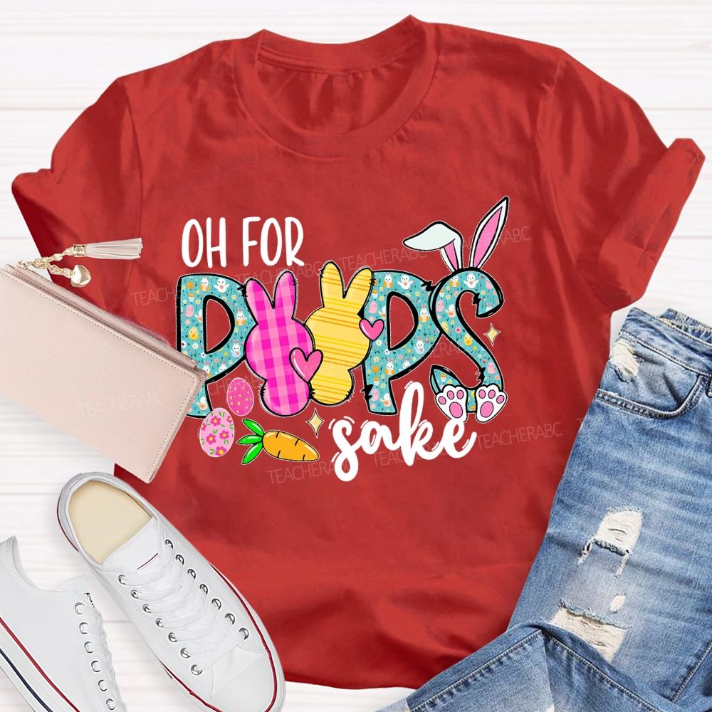 Oh For Peeps Sake  Teacher T-shirt