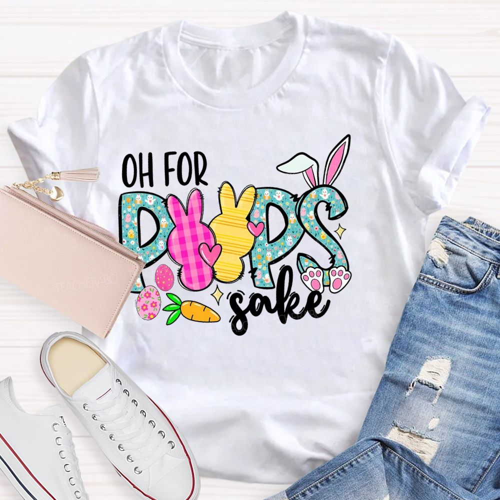 Oh For Peeps Sake  Teacher T-shirt