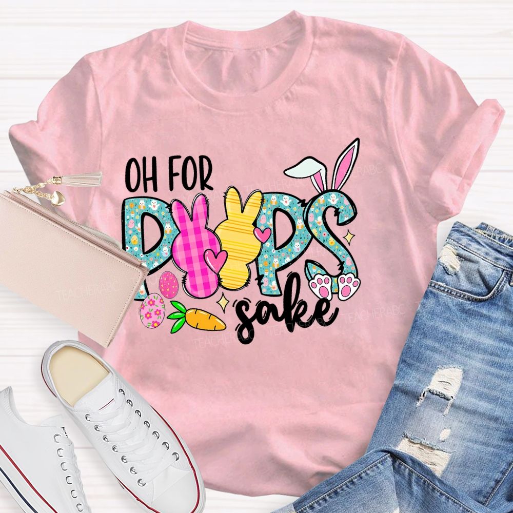 Oh For Peeps Sake  Teacher T-shirt