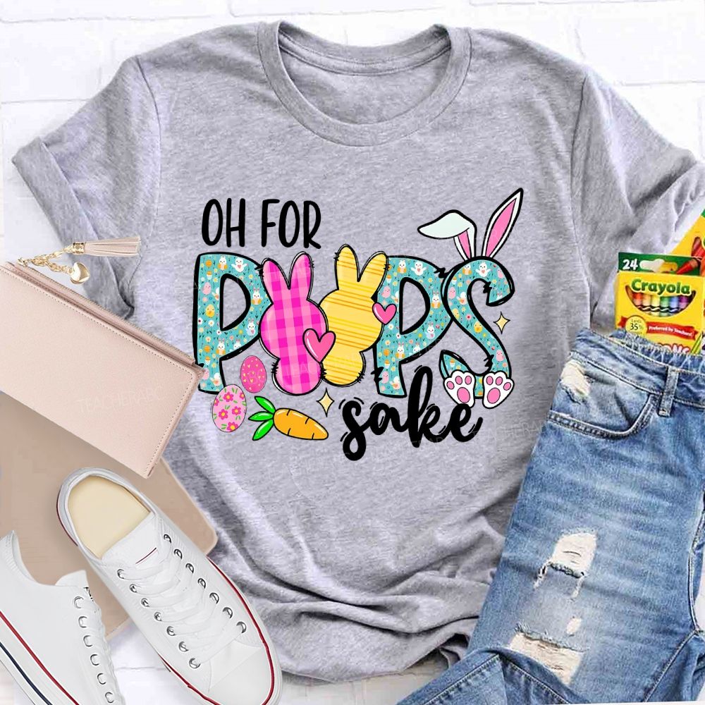 Oh For Peeps Sake  Teacher T-shirt