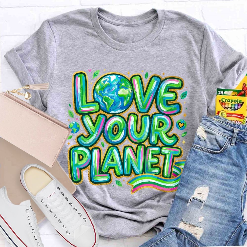 Love Your Planet Letters  Teacher T-shirt
