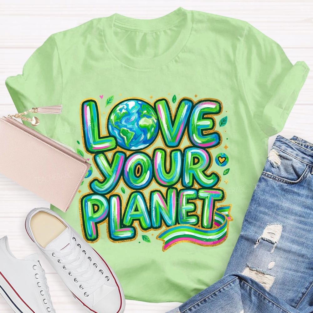Love Your Planet Letters  Teacher T-shirt