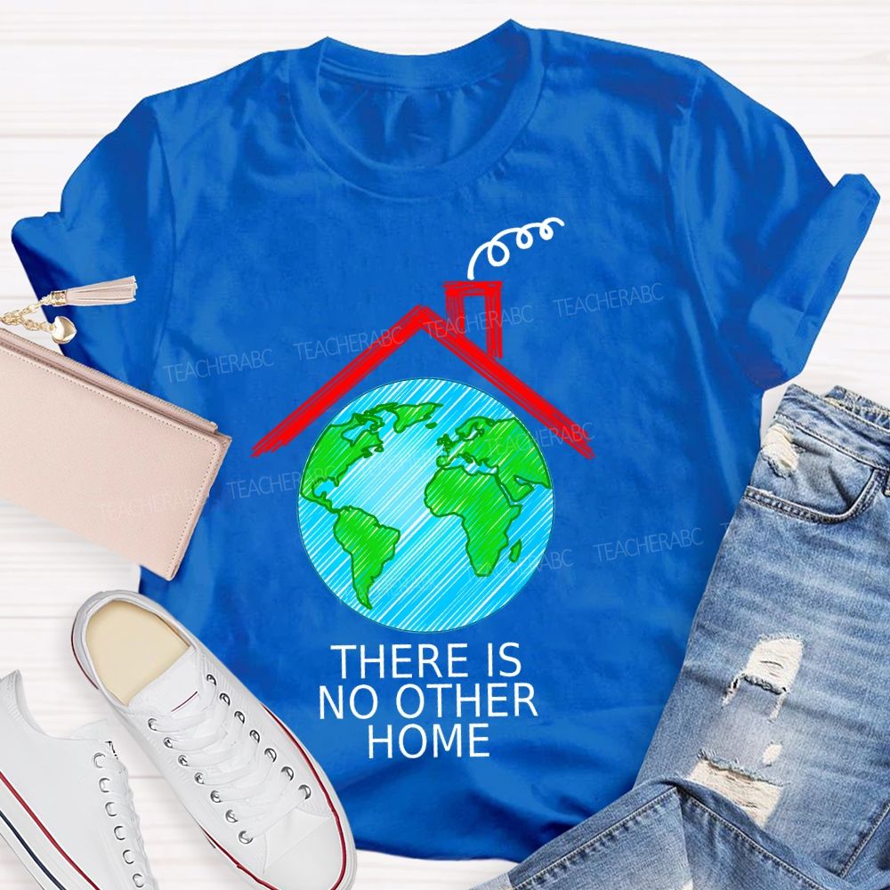 There Is No Other Home  Teacher T-shirt