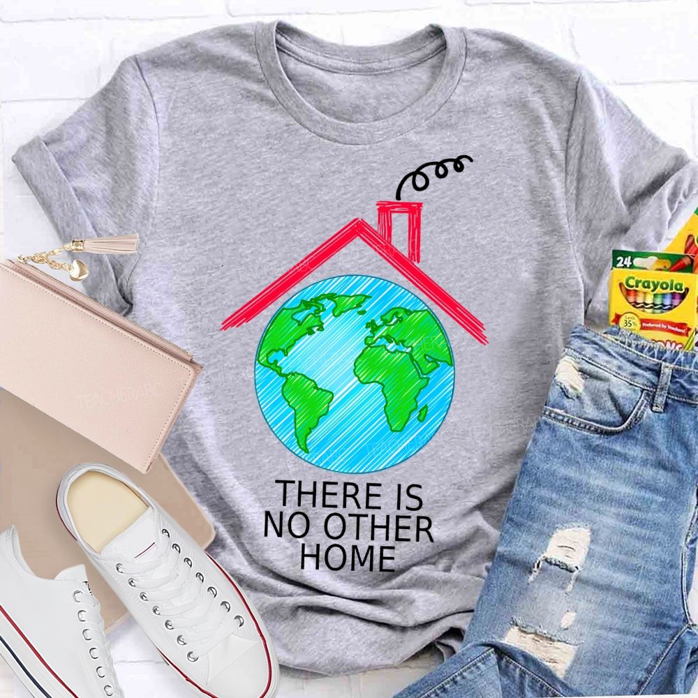 There Is No Other Home  Teacher T-shirt