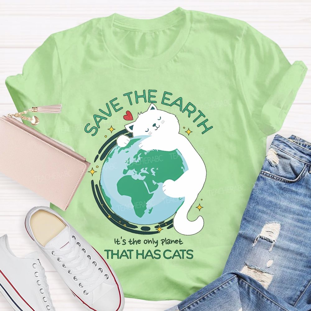 Save The Earth  It's The Only Planet That Has Cats  Teacher T-shirt