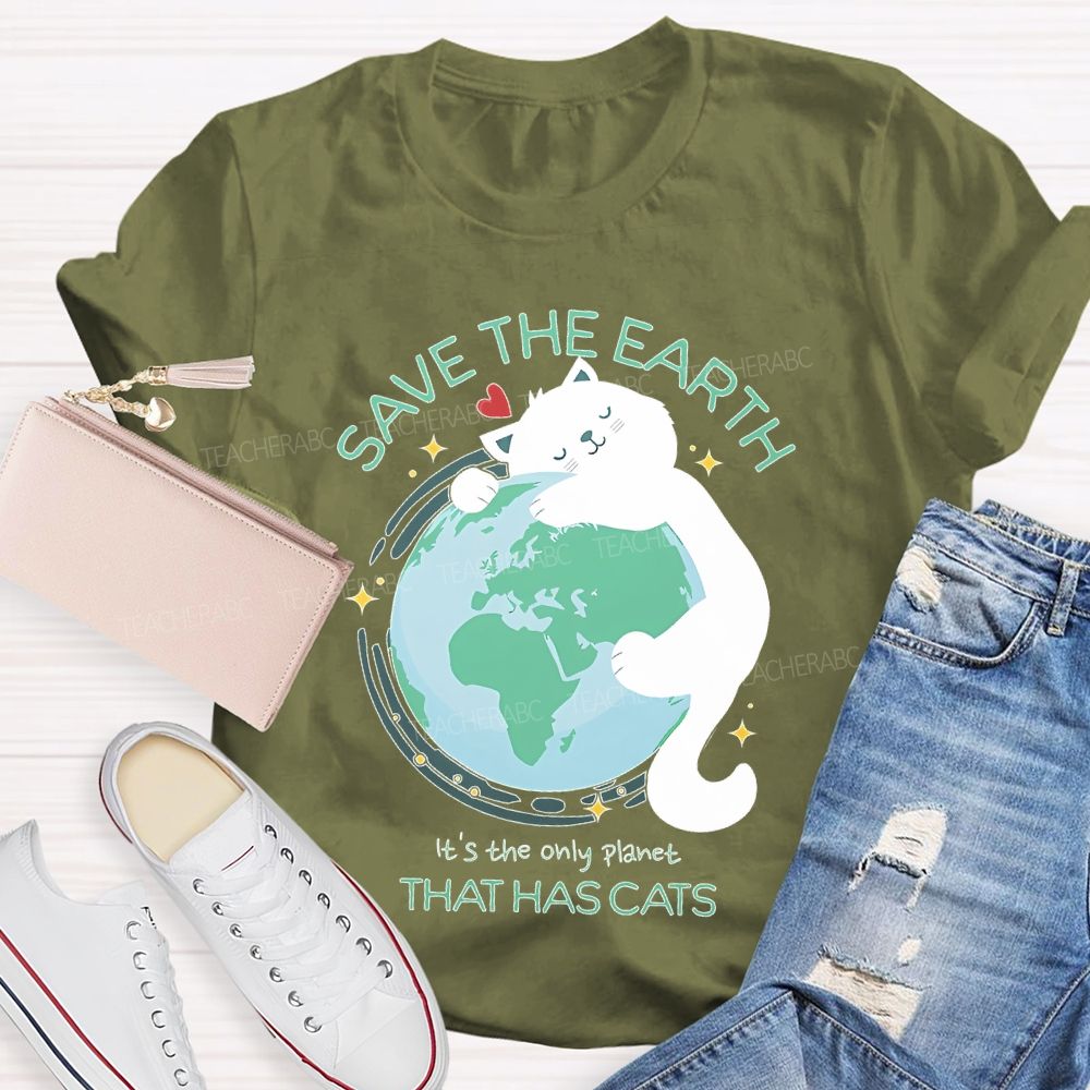 Save The Earth  It's The Only Planet That Has Cats  Teacher T-shirt