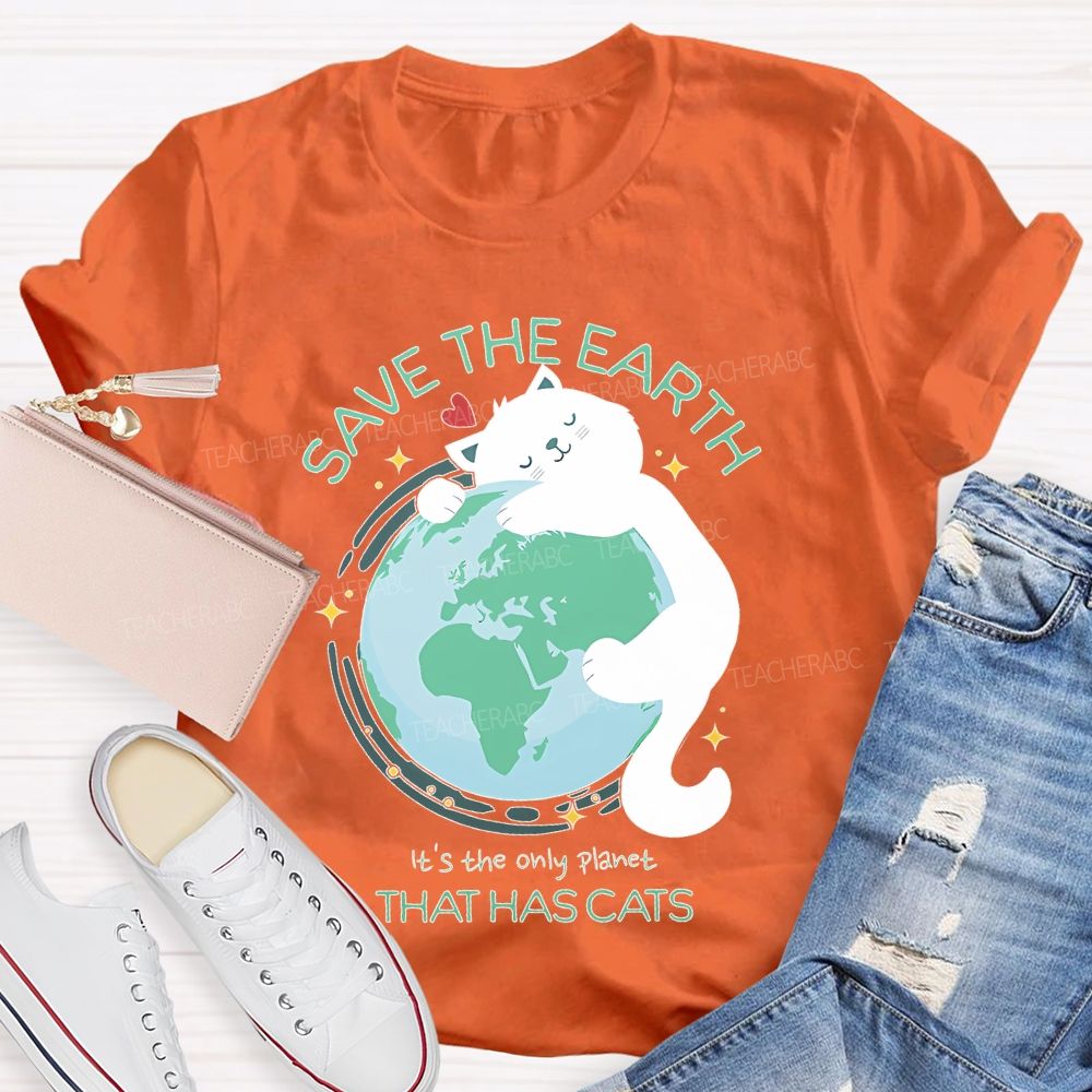 Save The Earth  It's The Only Planet That Has Cats  Teacher T-shirt