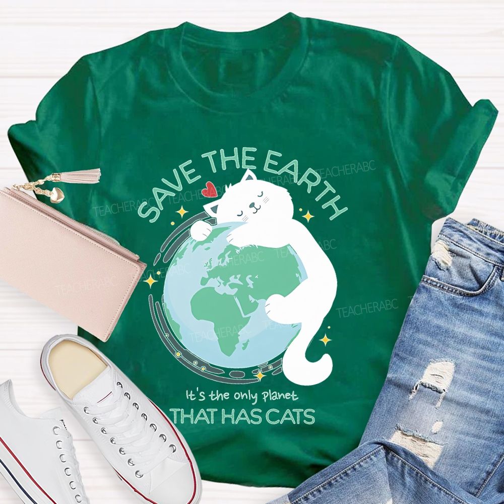 Save The Earth  It's The Only Planet That Has Cats  Teacher T-shirt