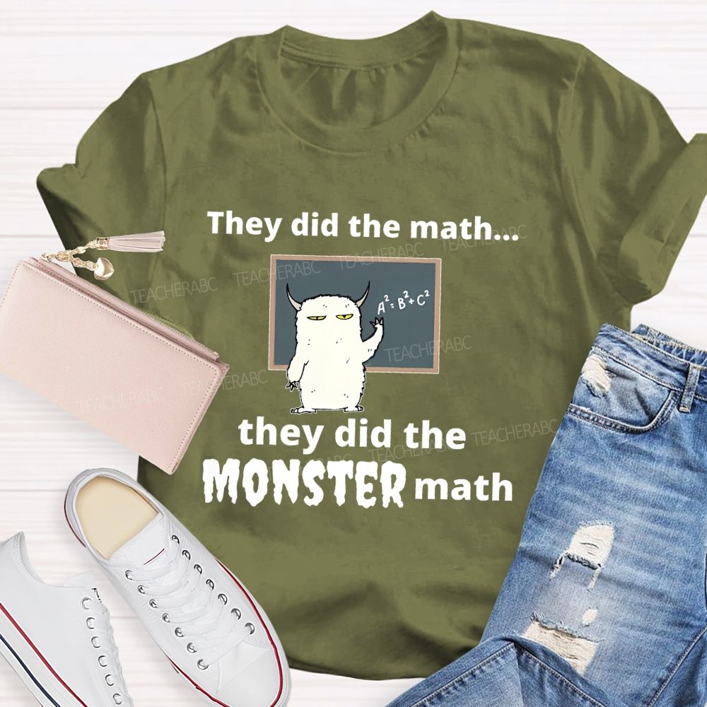 They Did The Math... They Did The Monster Math Graphics  Teacher T-shirt