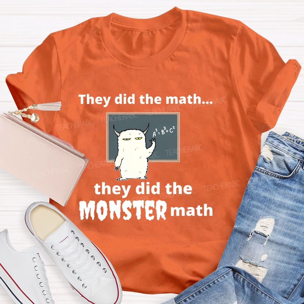 They Did The Math... They Did The Monster Math Graphics  Teacher T-shirt