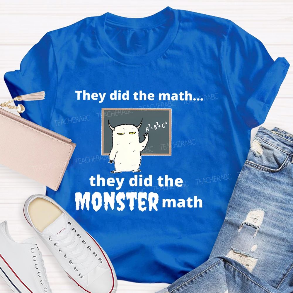 They Did The Math... They Did The Monster Math Graphics  Teacher T-shirt