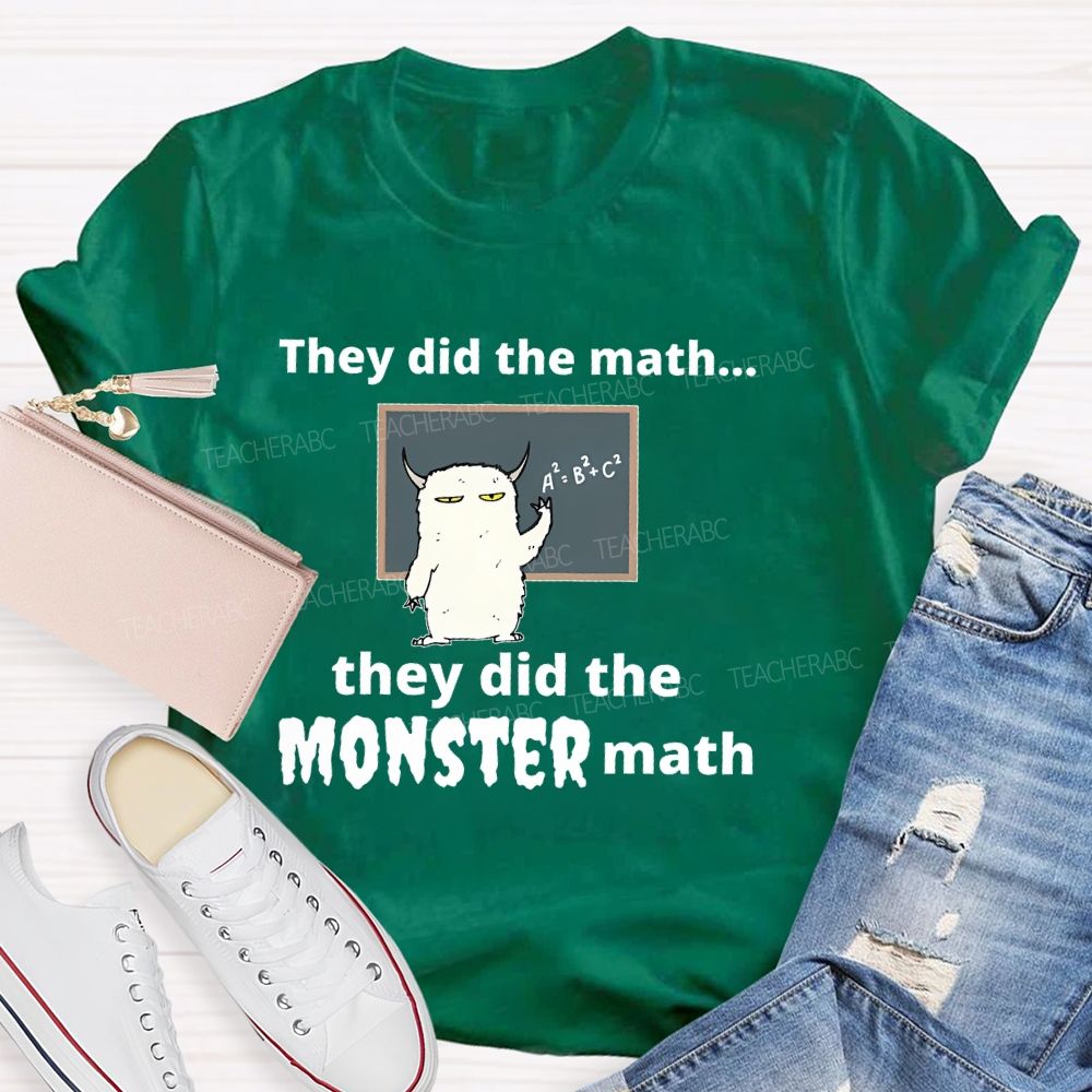 They Did The Math... They Did The Monster Math Graphics  Teacher T-shirt