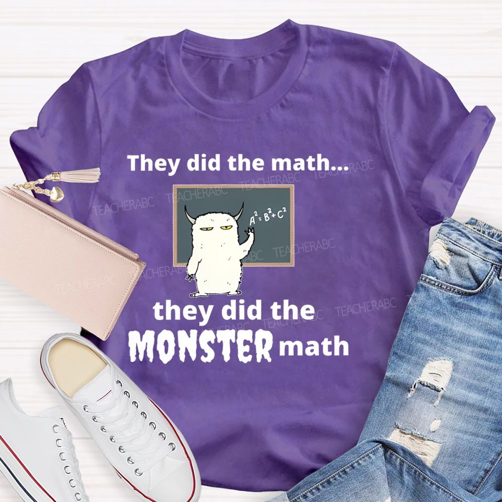 They Did The Math... They Did The Monster Math Graphics  Teacher T-shirt