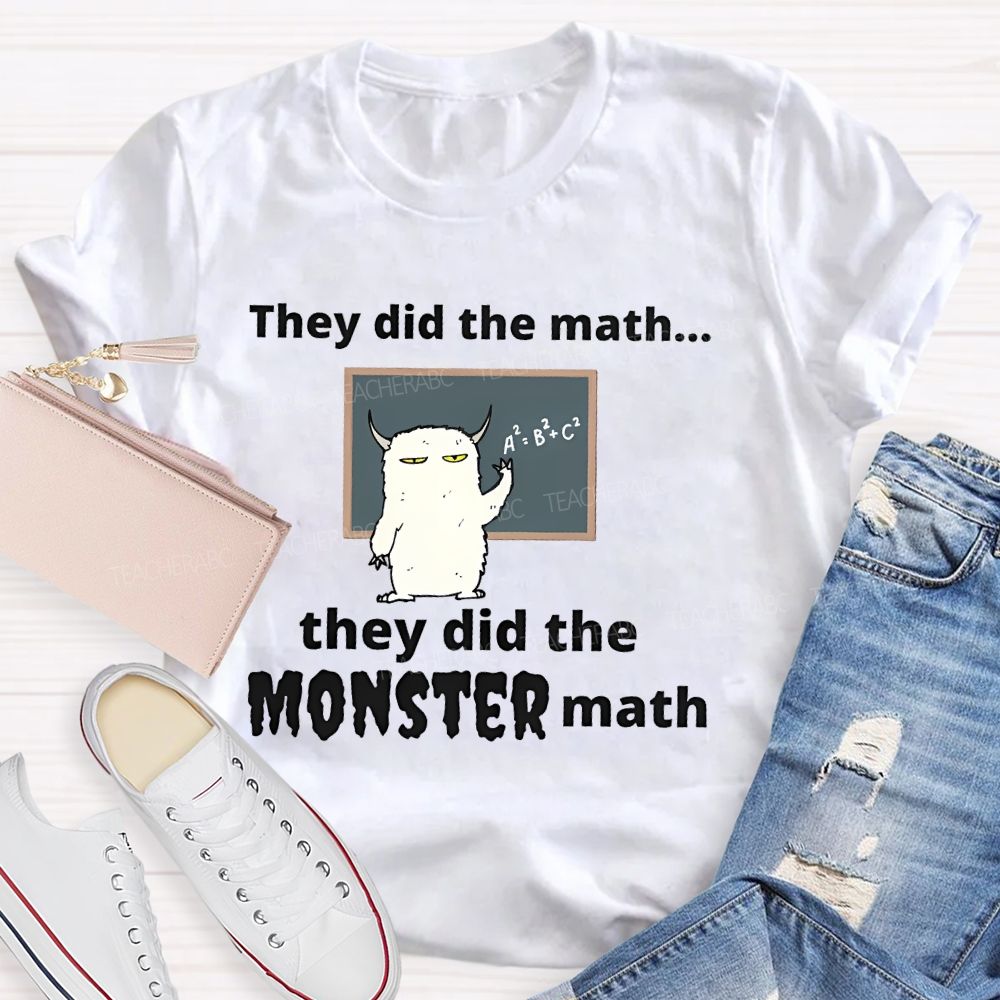 They Did The Math... They Did The Monster Math Graphics  Teacher T-shirt