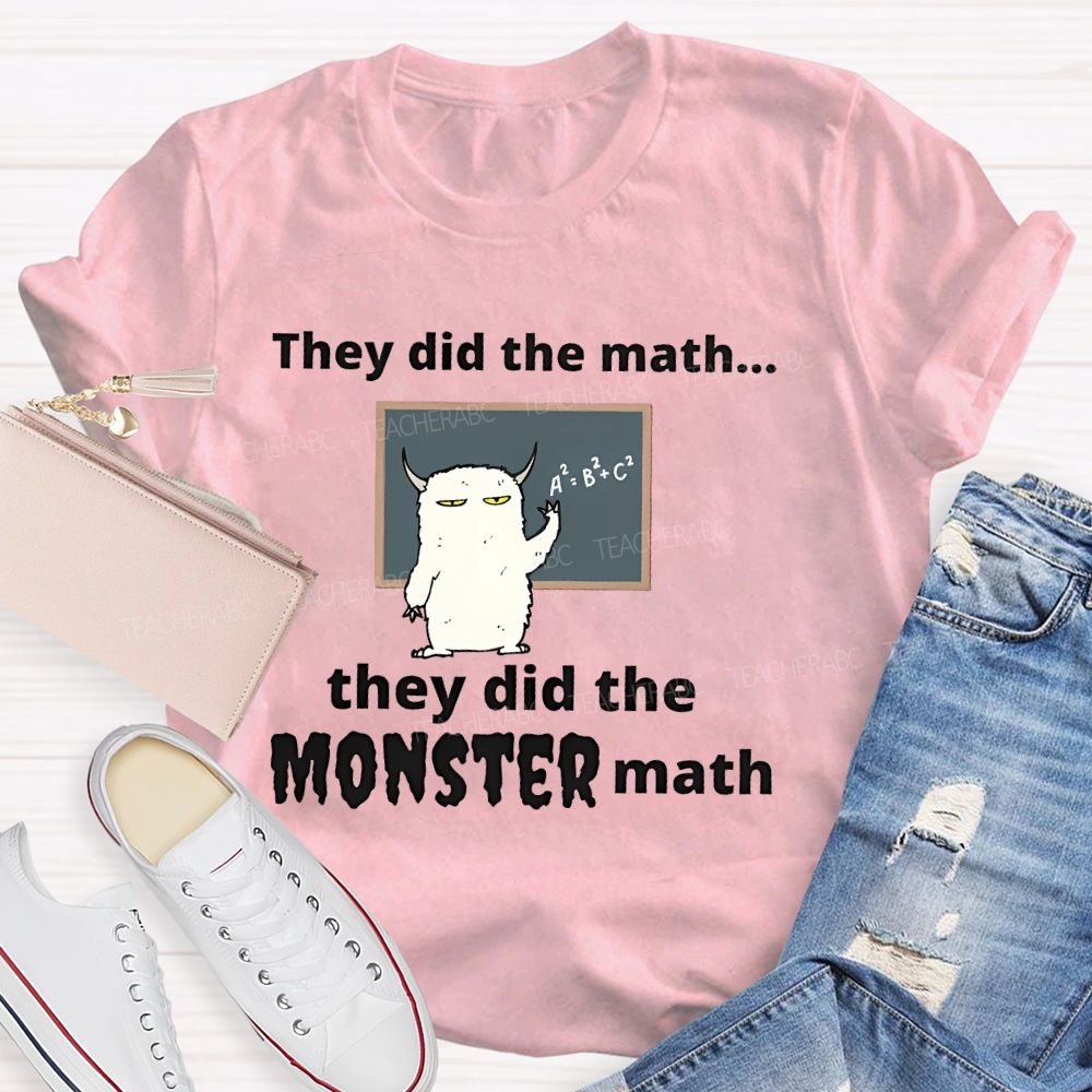 They Did The Math... They Did The Monster Math Graphics  Teacher T-shirt