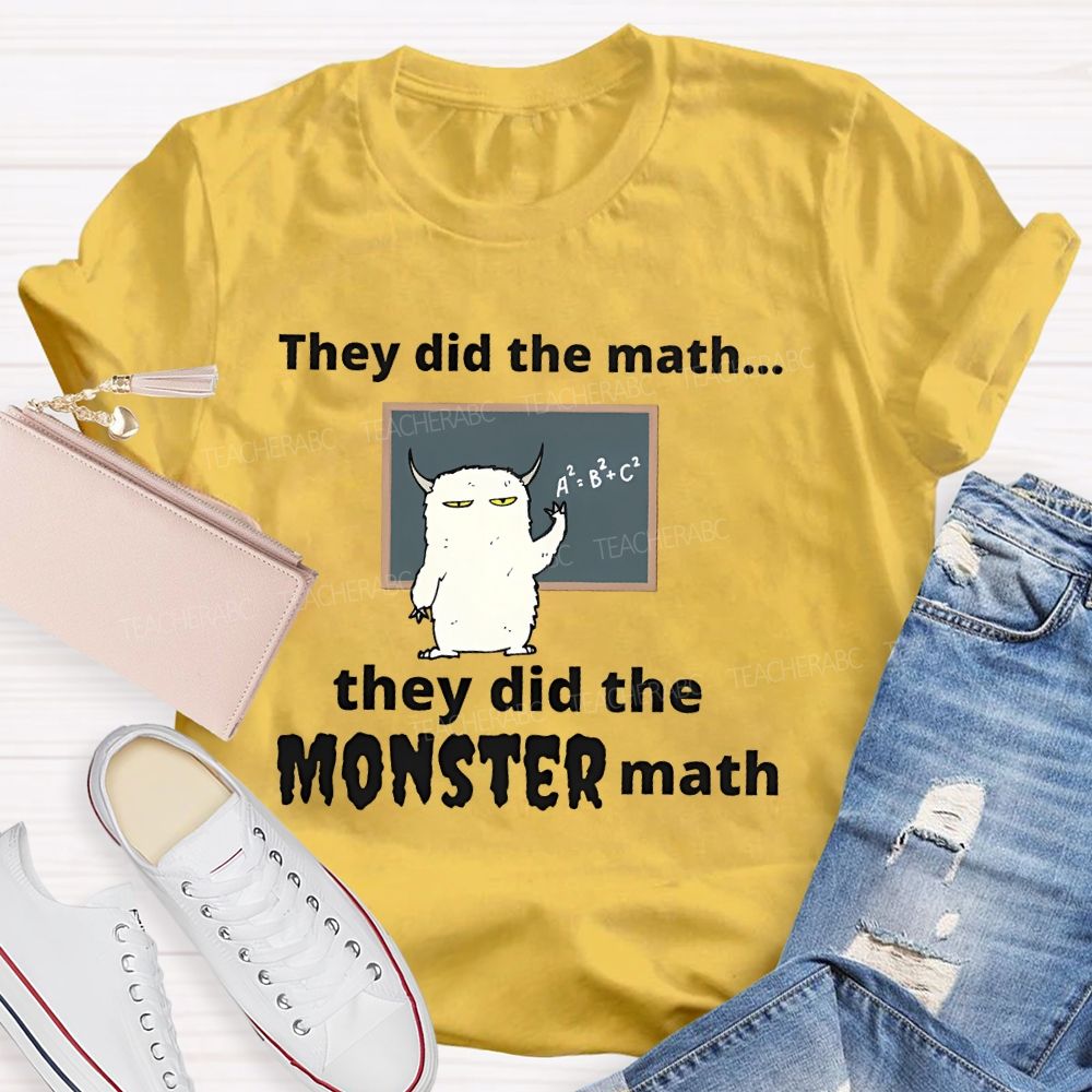 They Did The Math... They Did The Monster Math Graphics  Teacher T-shirt