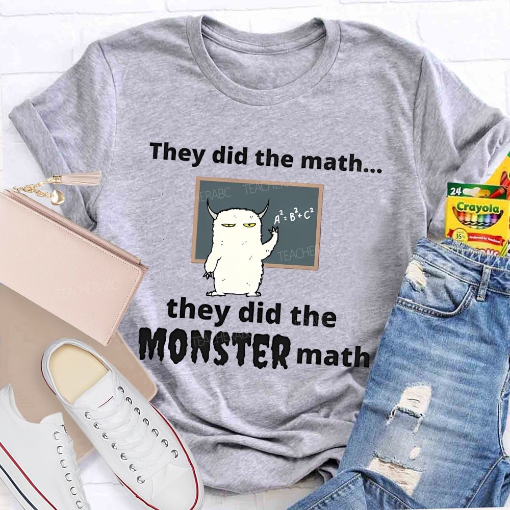 They Did The Math... They Did The Monster Math Graphics  Teacher T-shirt