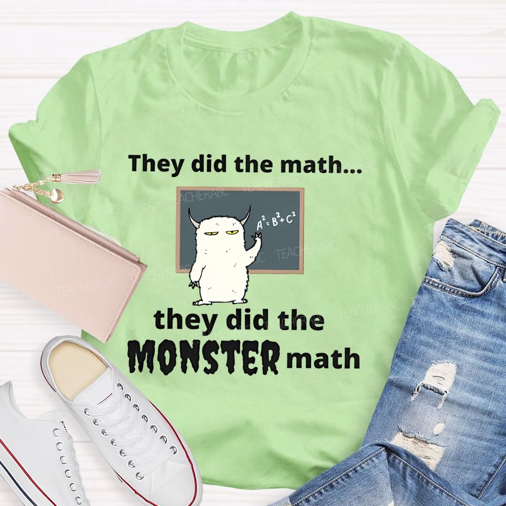 They Did The Math... They Did The Monster Math Graphics  Teacher T-shirt
