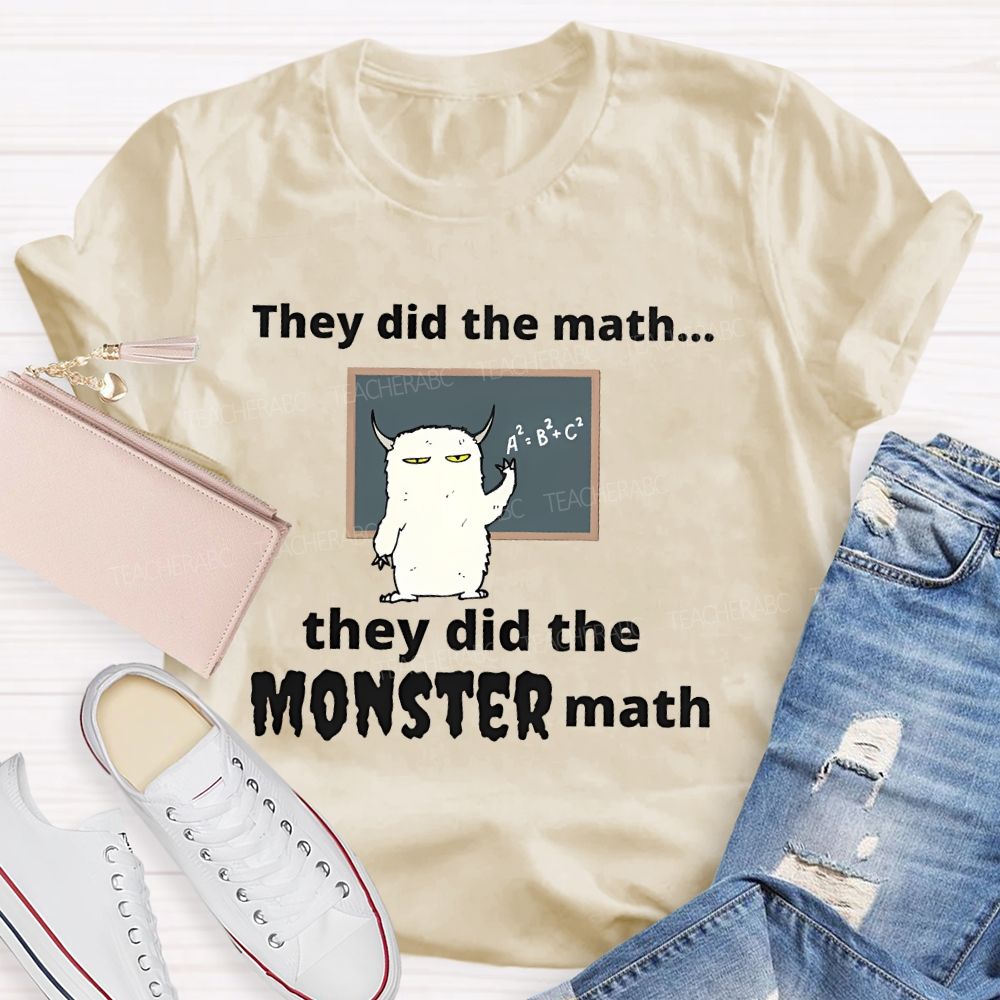 They Did The Math... They Did The Monster Math Graphics  Teacher T-shirt
