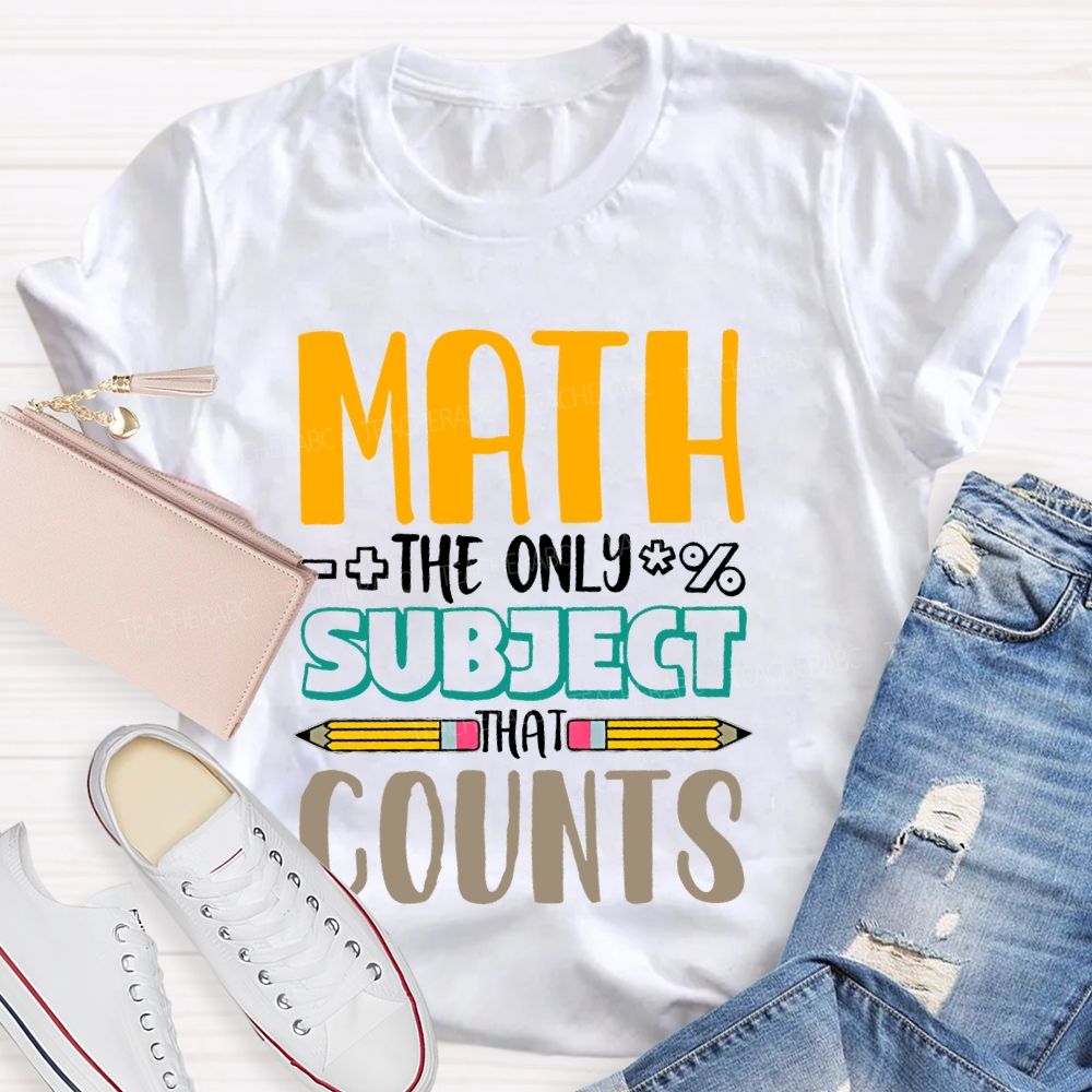Math The Only Subject That Counts Pencil  Teacher T-shirt