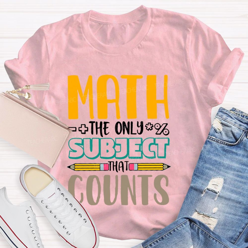 Math The Only Subject That Counts Pencil  Teacher T-shirt