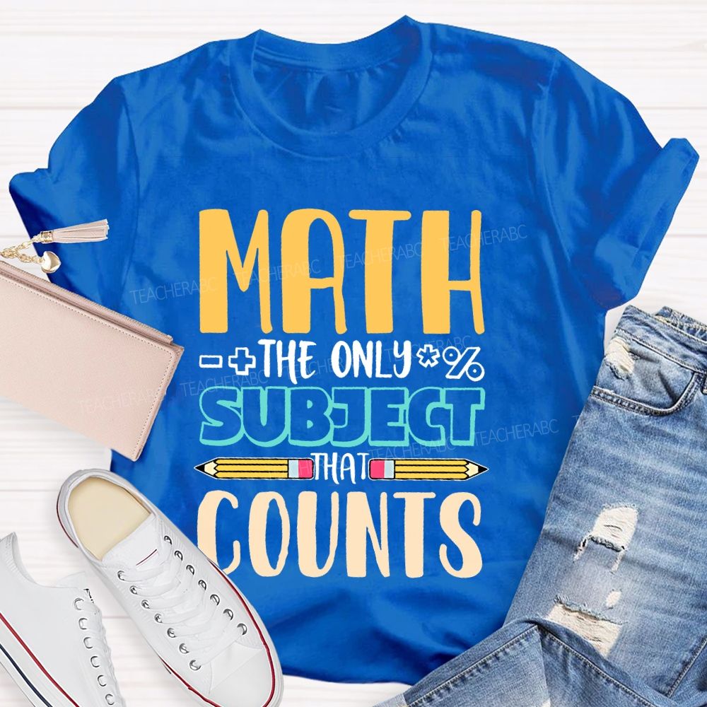 Math The Only Subject That Counts Pencil  Teacher T-shirt