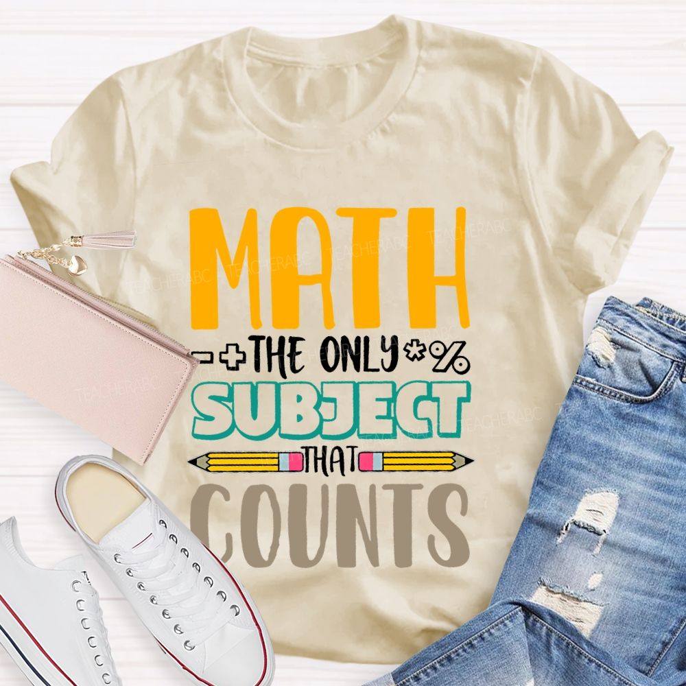 Math The Only Subject That Counts Pencil  Teacher T-shirt