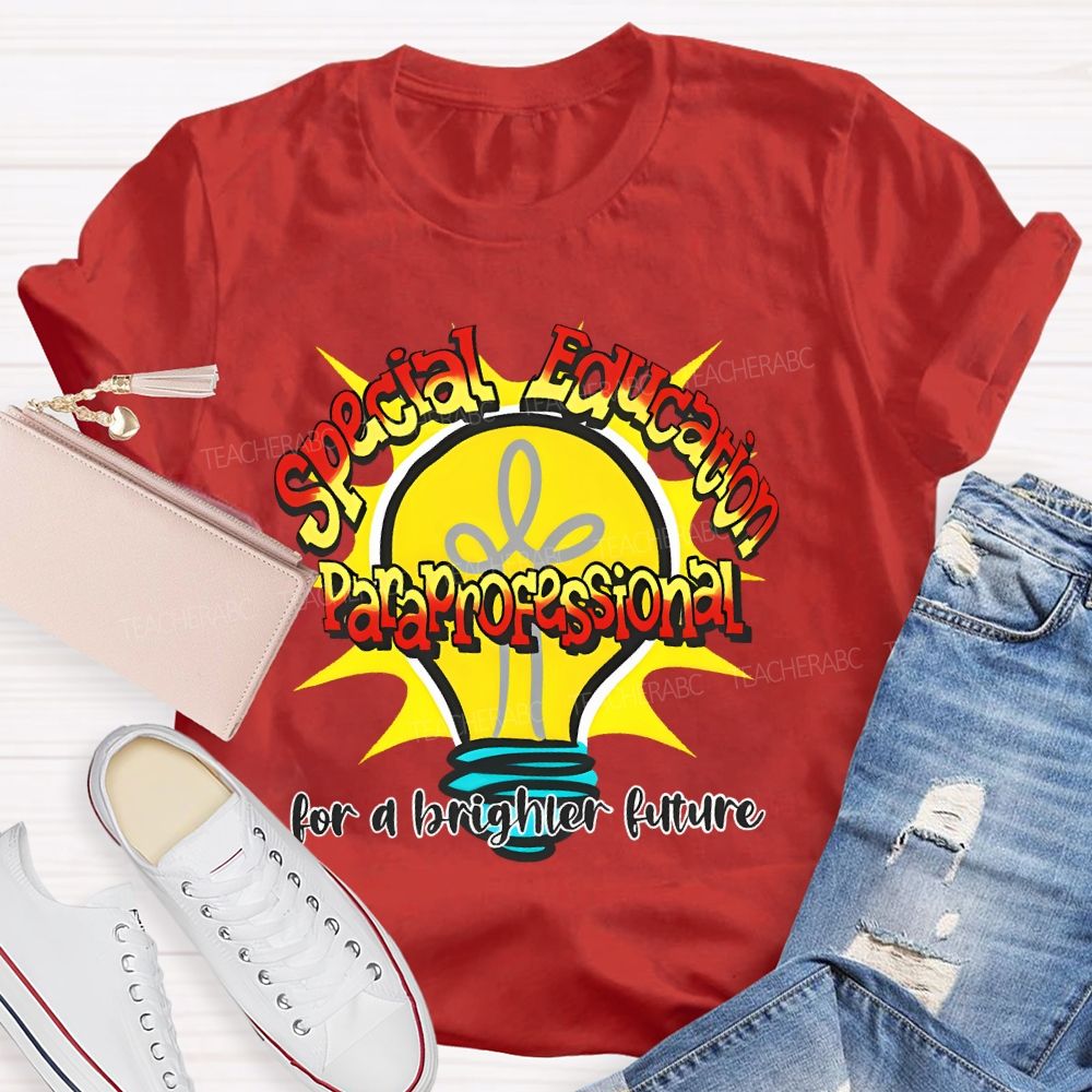 Special Education Paraprofessional For A Brighter Future  Teacher T-shirt