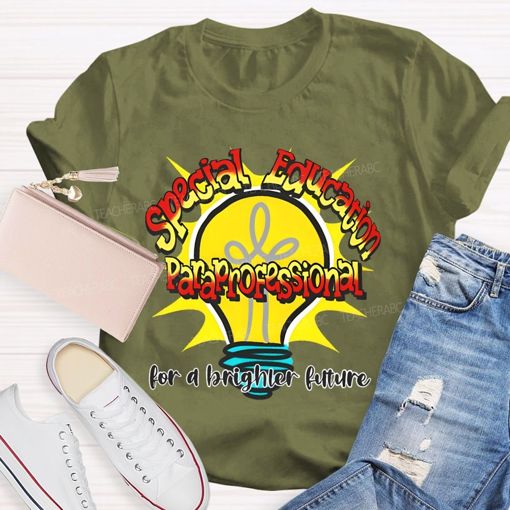 Special Education Paraprofessional For A Brighter Future  Teacher T-shirt