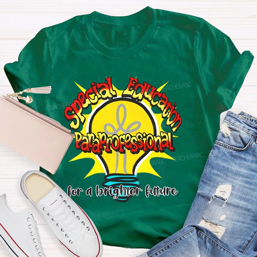 Special Education Paraprofessional For A Brighter Future  Teacher T-shirt