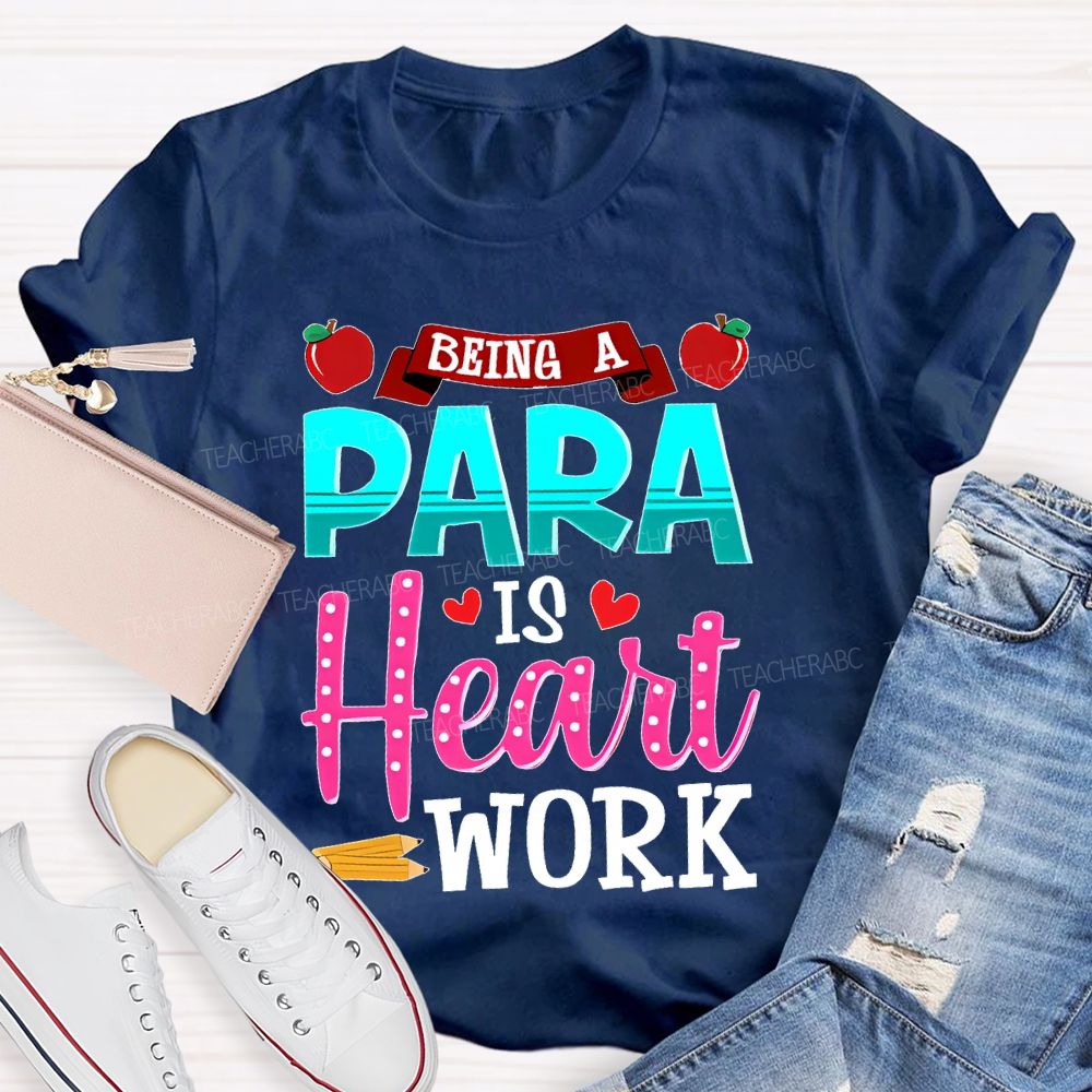 Being A Para Is Heart Work Apple  Teacher T-shirt