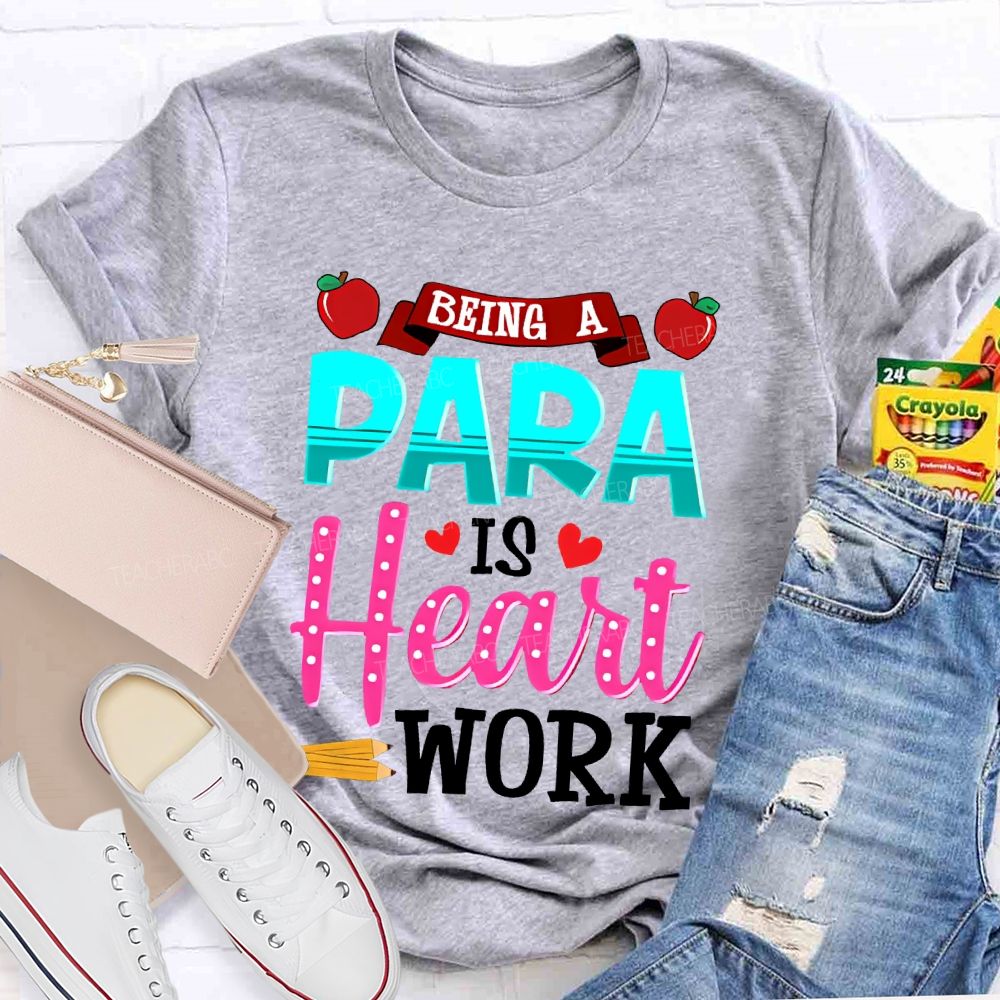 Being A Para Is Heart Work Apple  Teacher T-shirt