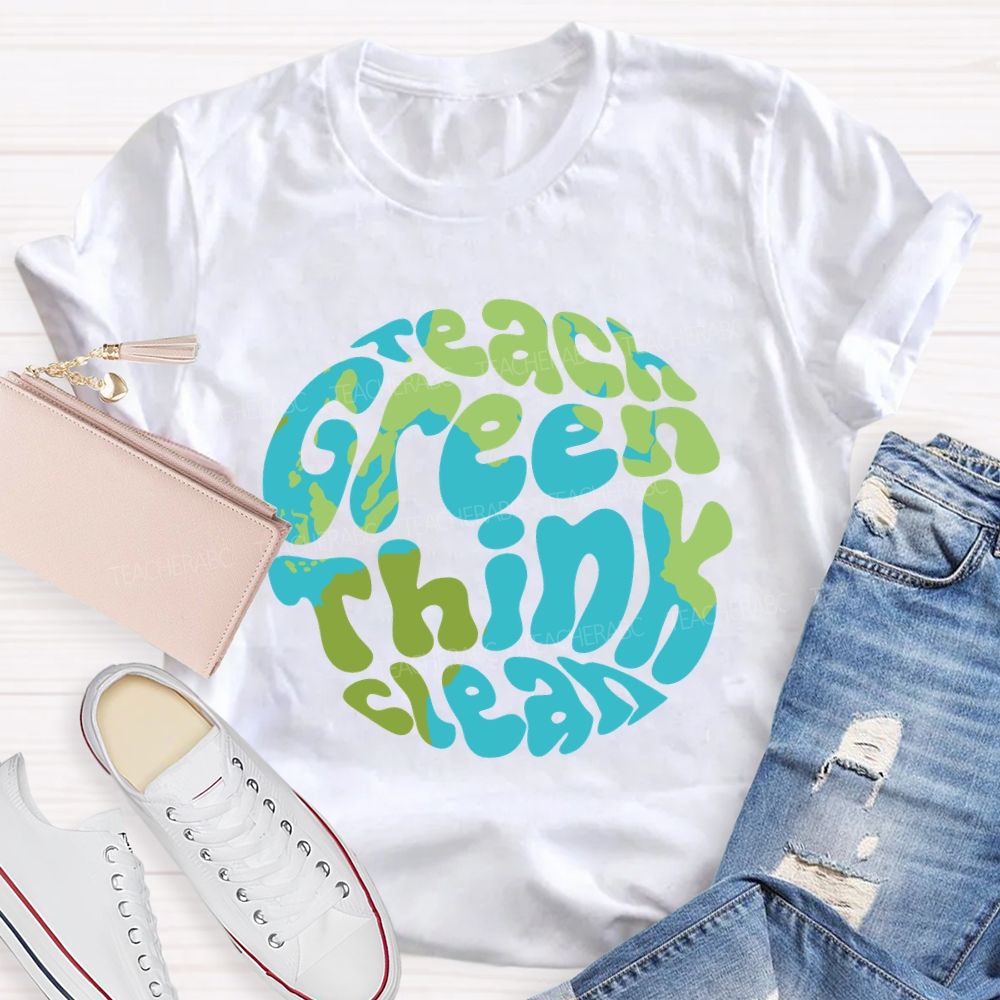 Teach Green Think Clean Teacher T-shirt