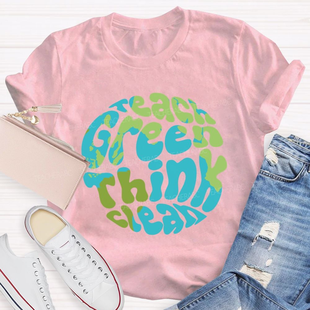 Teach Green Think Clean Teacher T-shirt