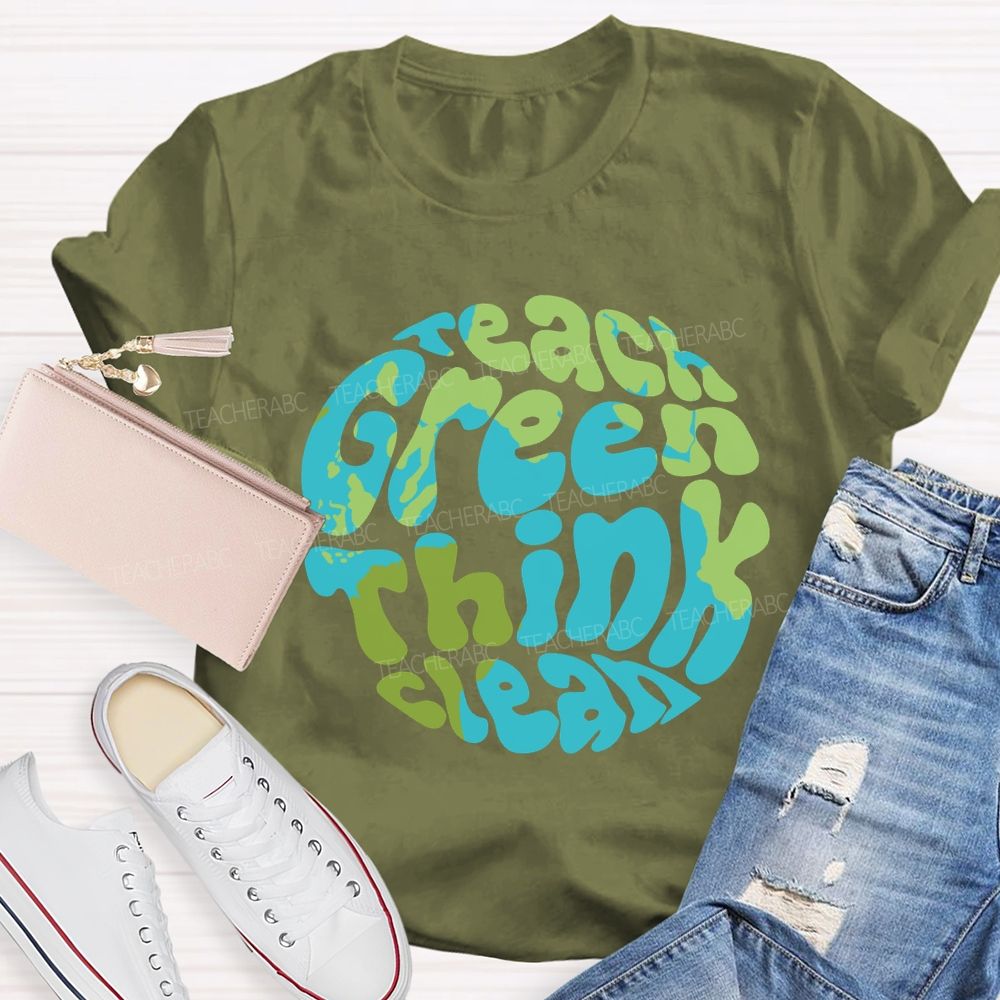 Teach Green Think Clean Teacher T-shirt