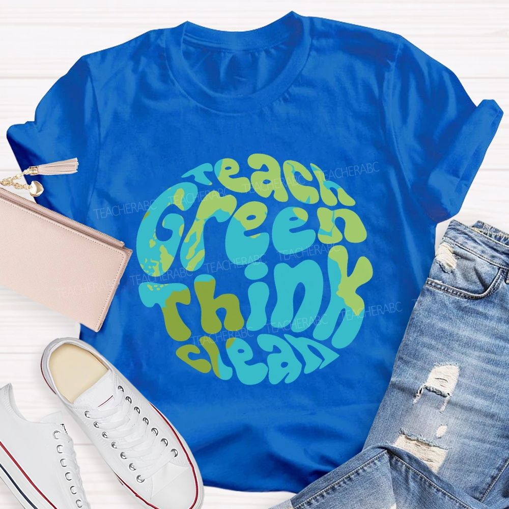 Teach Green Think Clean Teacher T-shirt