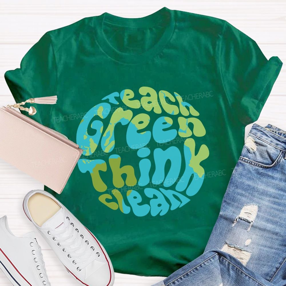 Teach Green Think Clean Teacher T-shirt