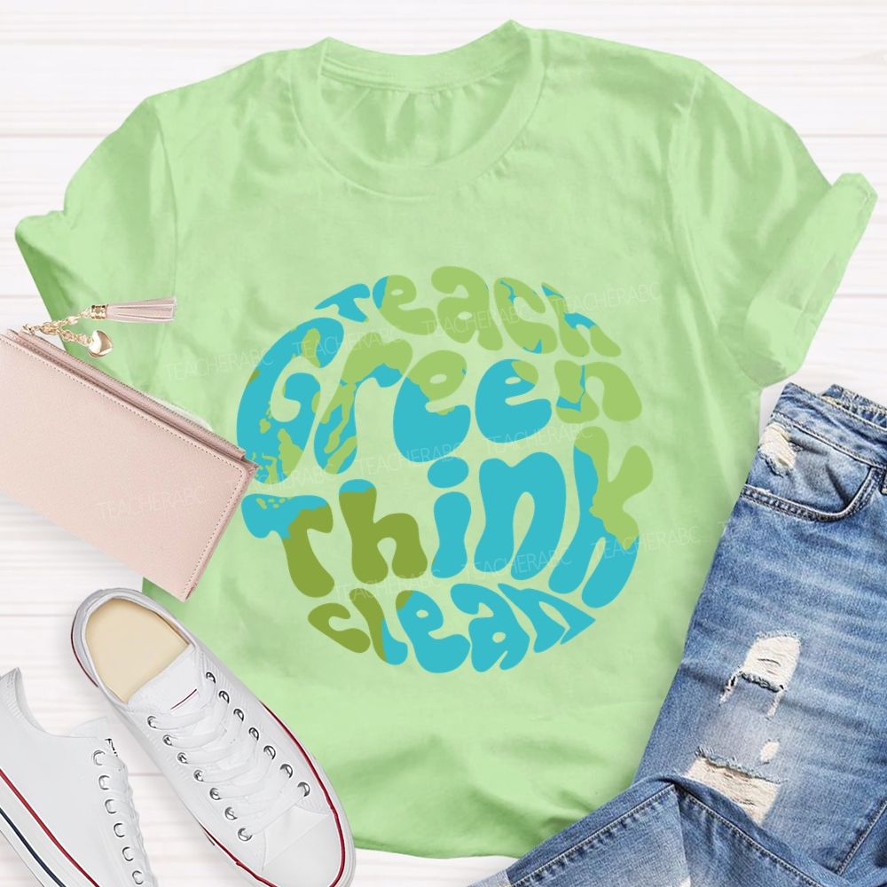 Teach Green Think Clean Teacher T-shirt