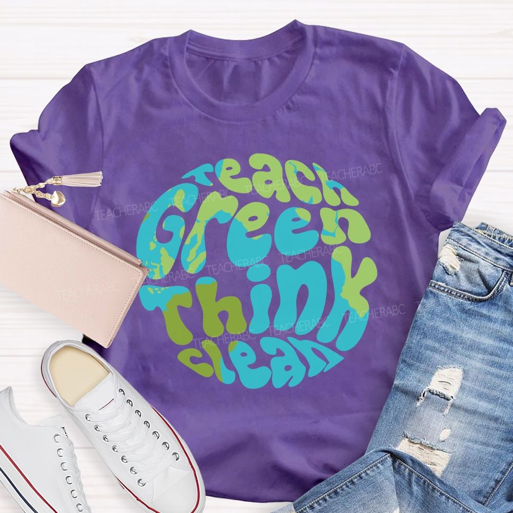 Teach Green Think Clean Teacher T-shirt