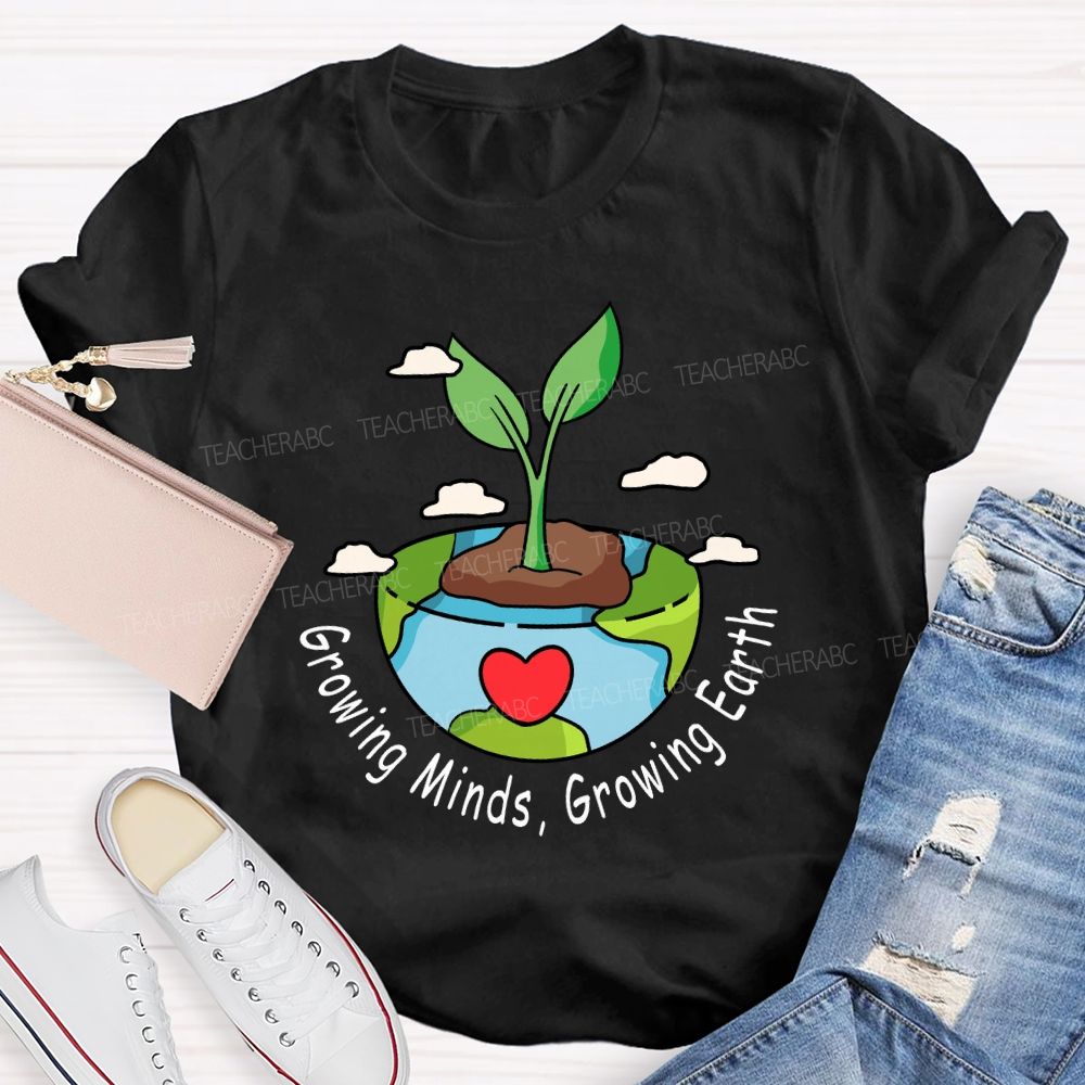 Growing Minds Growing Earth Teacher T-shirt