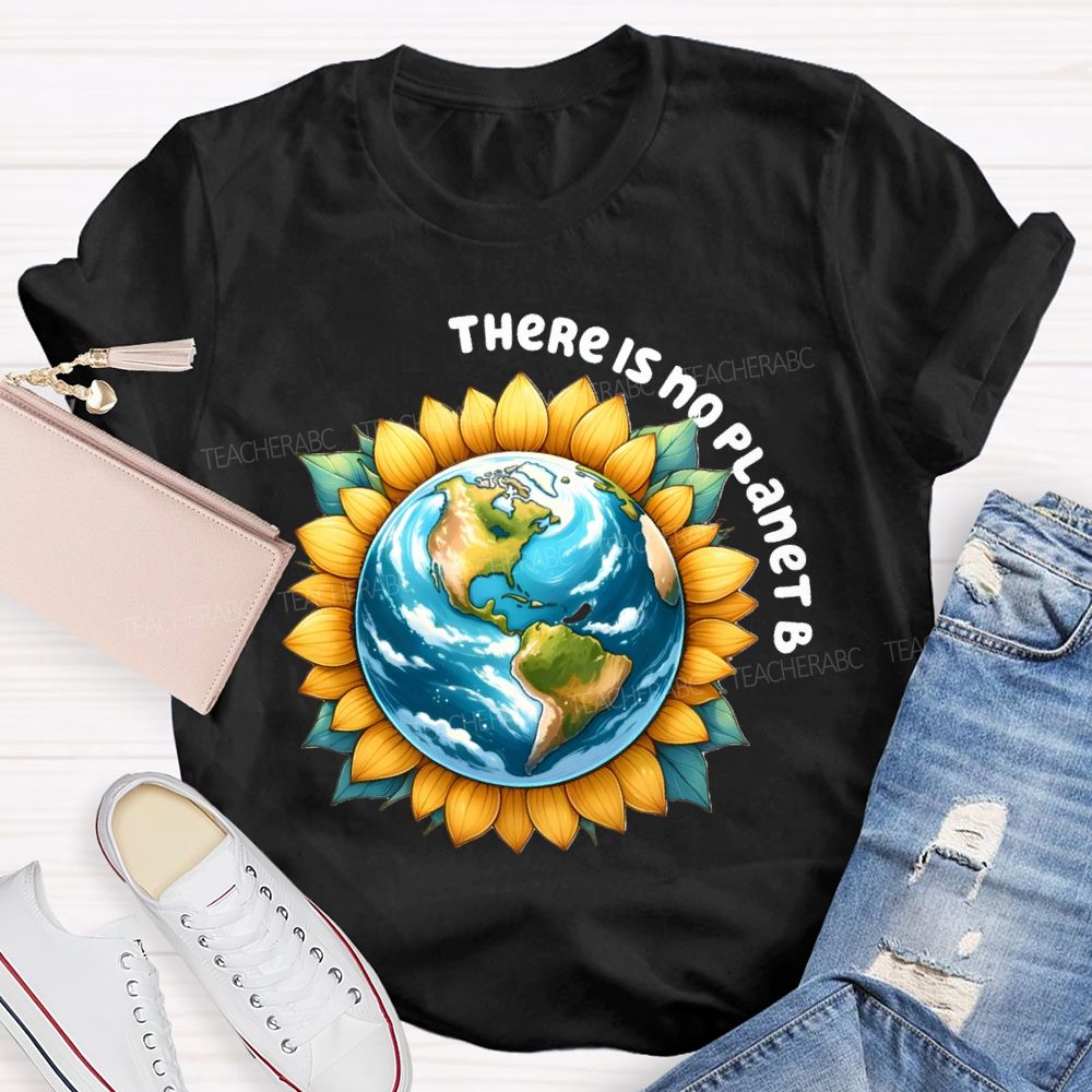 There Is No Planet B Earth Sunflower Teacher T-Shirt