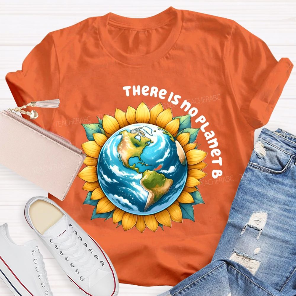 There Is No Planet B Earth Sunflower Teacher T-Shirt