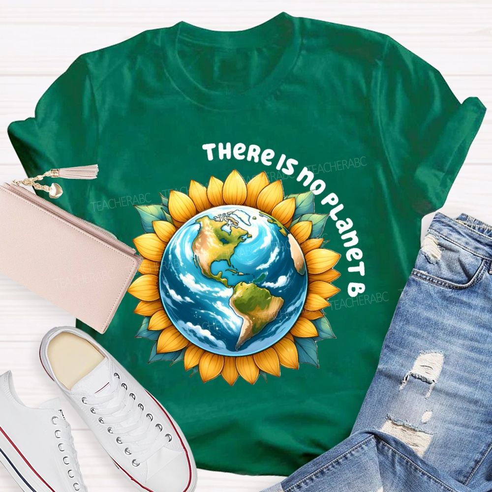 There Is No Planet B Earth Sunflower Teacher T-Shirt