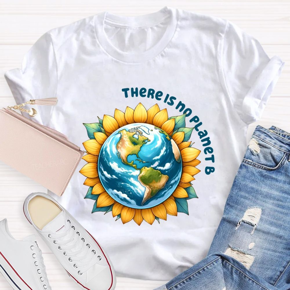 There Is No Planet B Earth Sunflower Teacher T-Shirt