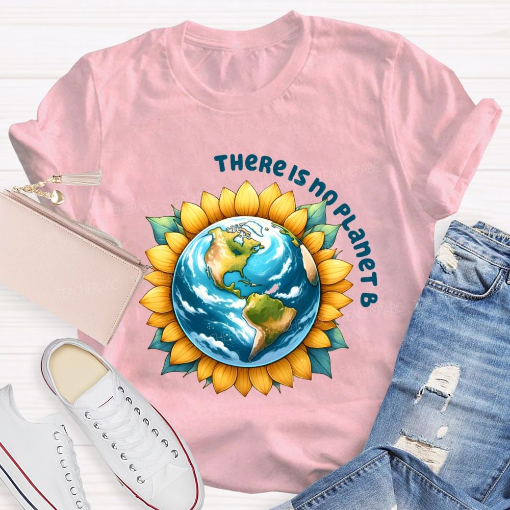 There Is No Planet B Earth Sunflower Teacher T-Shirt