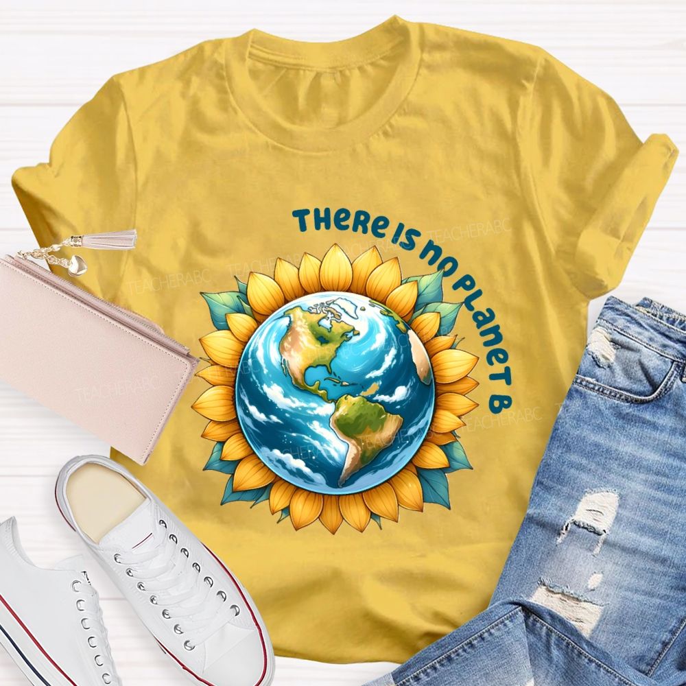 There Is No Planet B Earth Sunflower Teacher T-Shirt