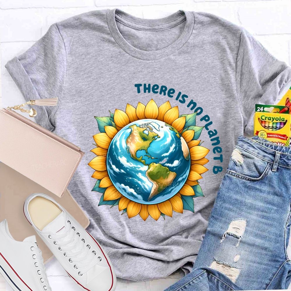 There Is No Planet B Earth Sunflower Teacher T-Shirt