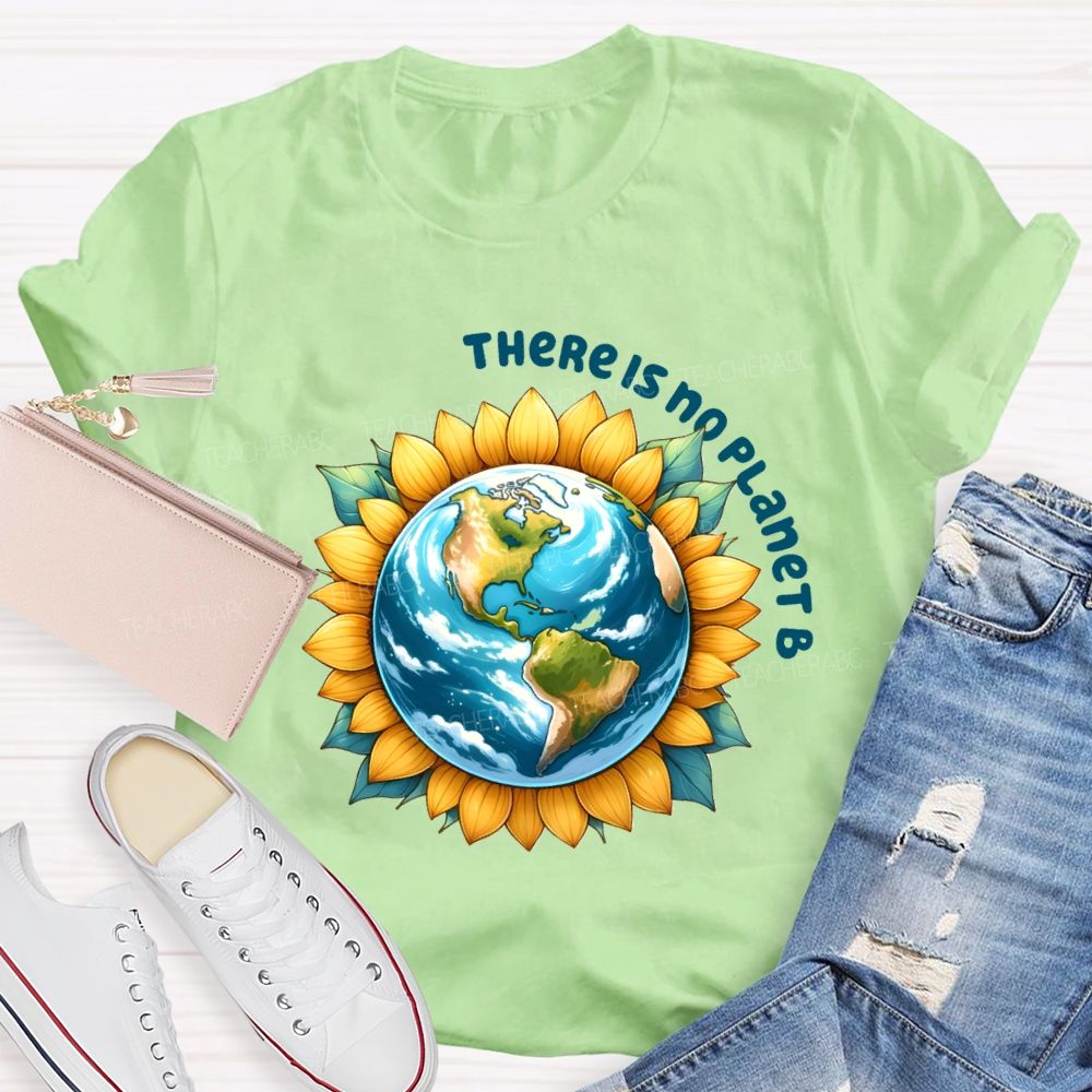 There Is No Planet B Earth Sunflower Teacher T-Shirt