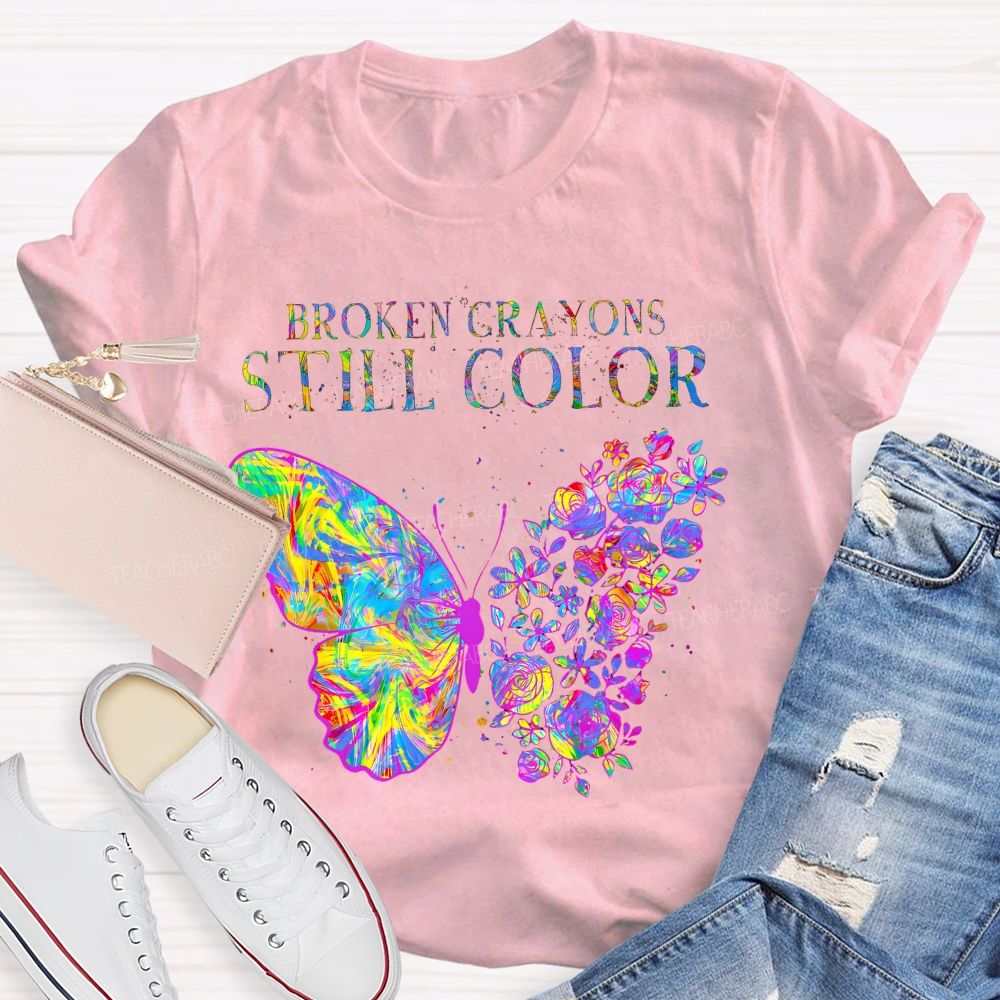 Broken Crayons Still Color  Flowers Butterflies Patterns Teacher T-shirt