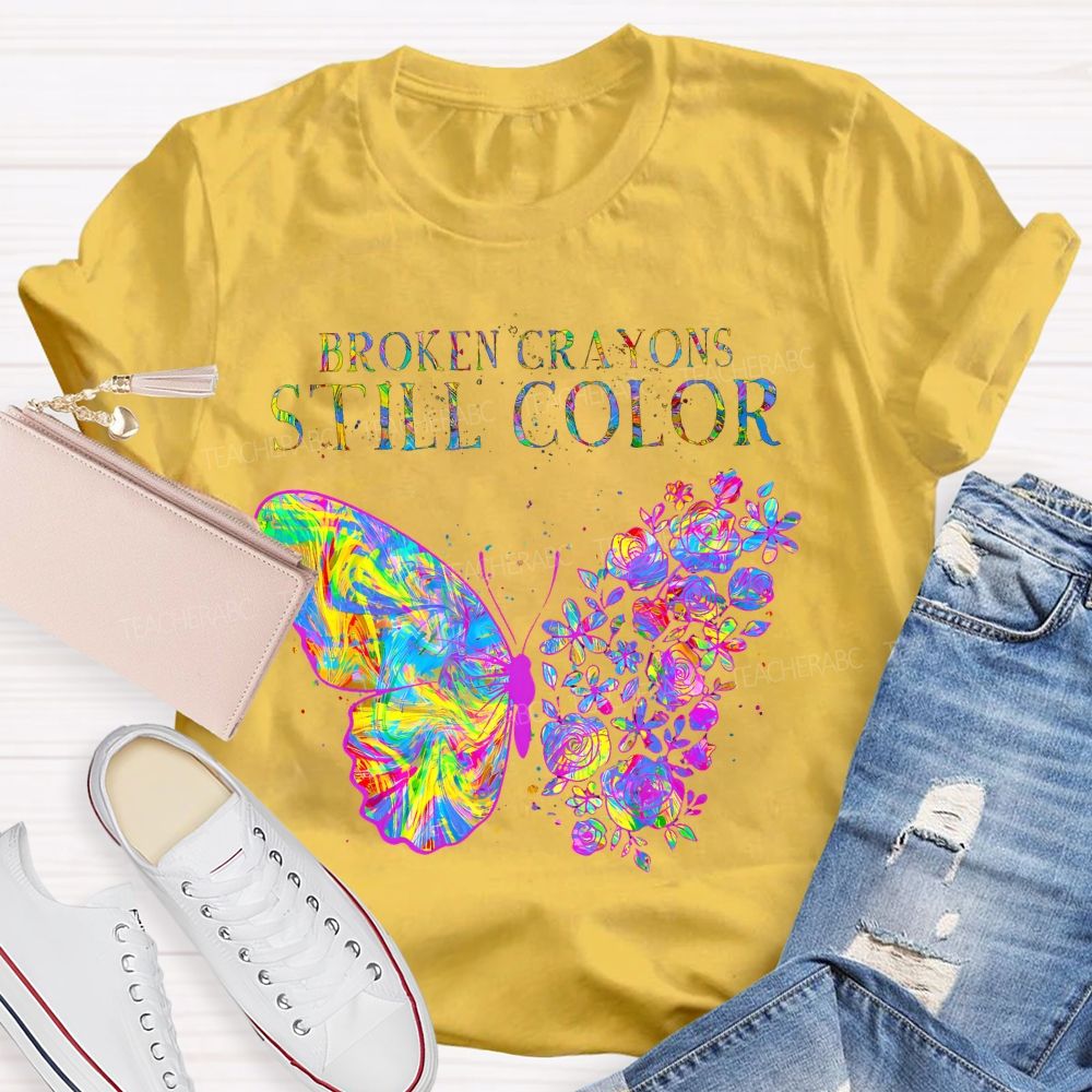 Broken Crayons Still Color  Flowers Butterflies Patterns Teacher T-shirt